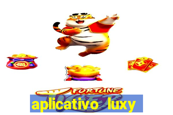 aplicativo luxy como funciona